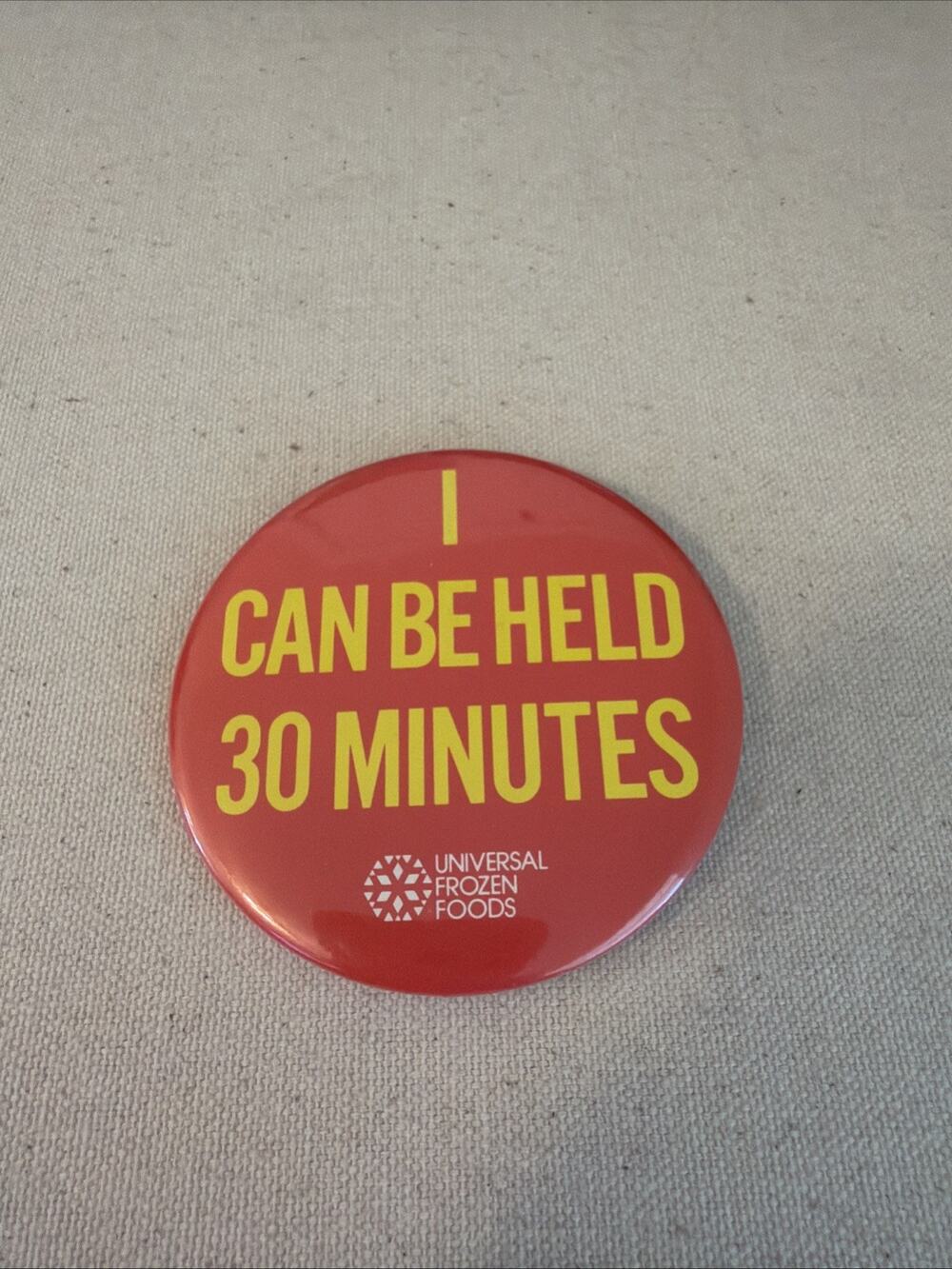 Universal Frozen Foods I Can Be Held 30 Minutes Button Pinback